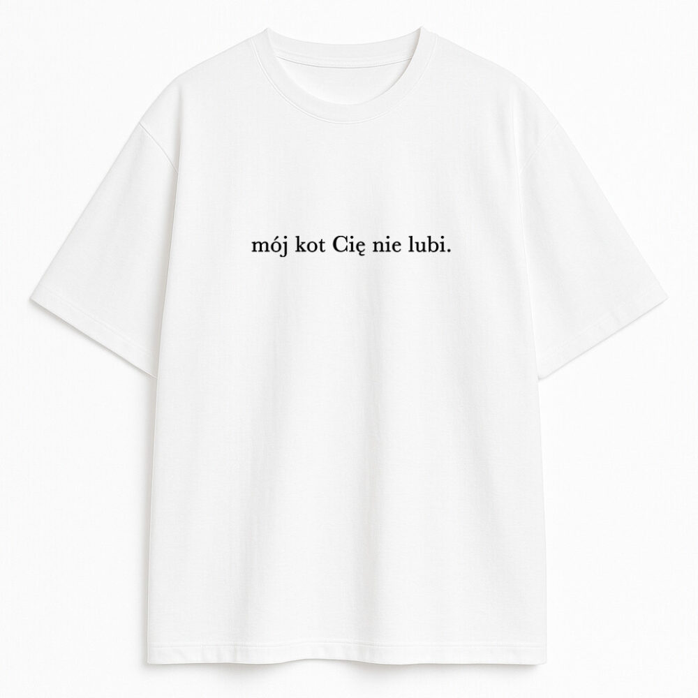 T-shirt z napisem mój kot Cię nie lubi - biała baza - minimalistyczny styl