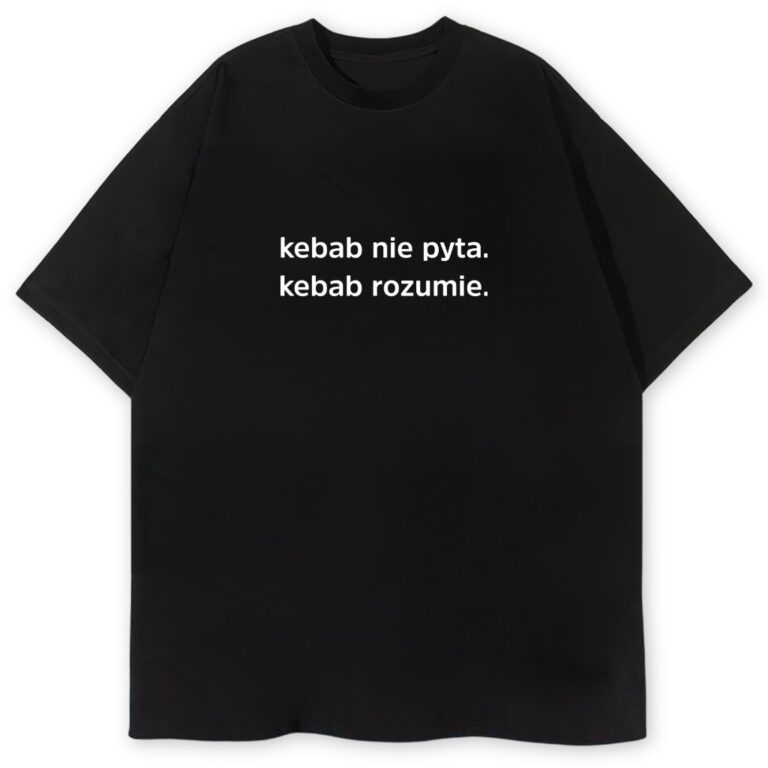 T-shirt Kebab nie Pyta Kebab Rozumie