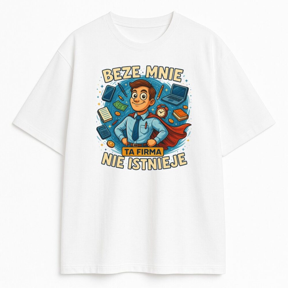 Biała koszulka z napisem Beze mnie ta firma nie istnieje