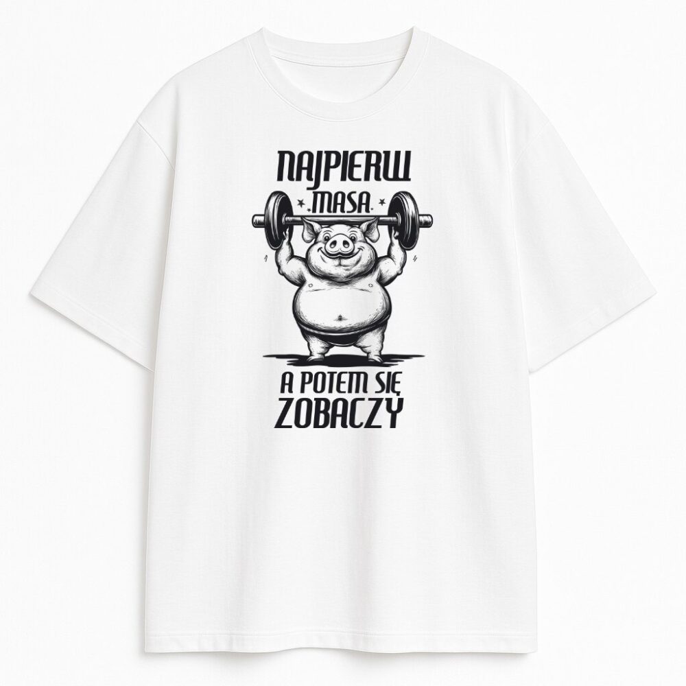 T-shirt Najpierw Masa Potem Się Zobaczy z zabawnym nadrukiem