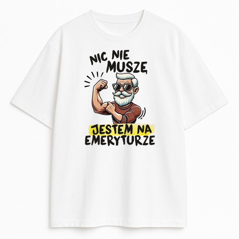 Biała koszulka z emerytem w okularach i zabawnym napisem „Nic nie muszę, jestem na emeryturze”