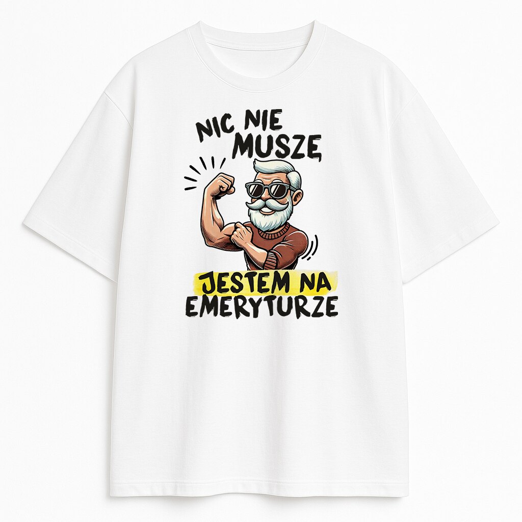 Biała koszulka z emerytem w okularach i zabawnym napisem „Nic nie muszę, jestem na emeryturze”
