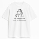 t-shirt Stop Making Drama