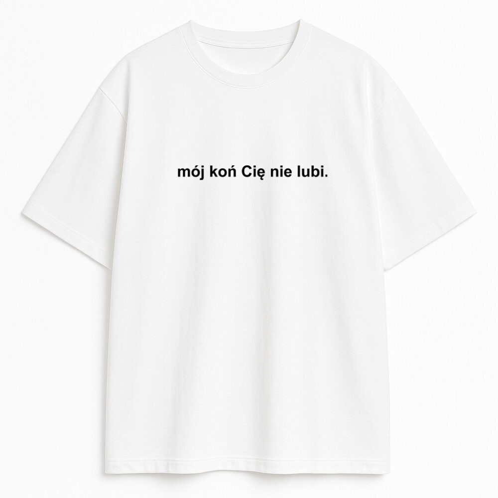 T-shirt Mój Koń Cię Nie Lubi - biała koszulka, front produktu