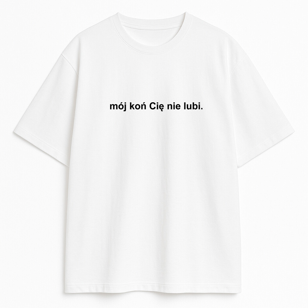 T-shirt Mój Koń Cię Nie Lubi - biała koszulka, front produktu