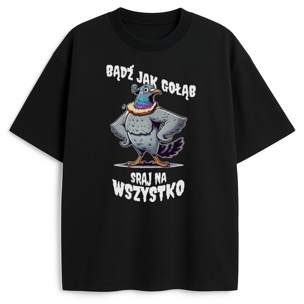 T-shirt Bądź Jak Gołąb Sraj Na Wszystko — zdjęcie 3