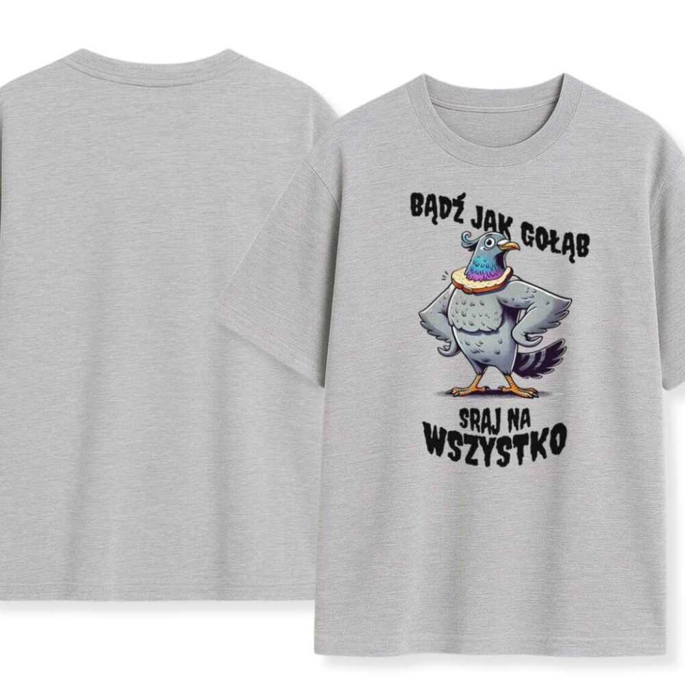 T-shirt Bądź Jak Gołąb Sraj Na Wszystko — zdjęcie 6