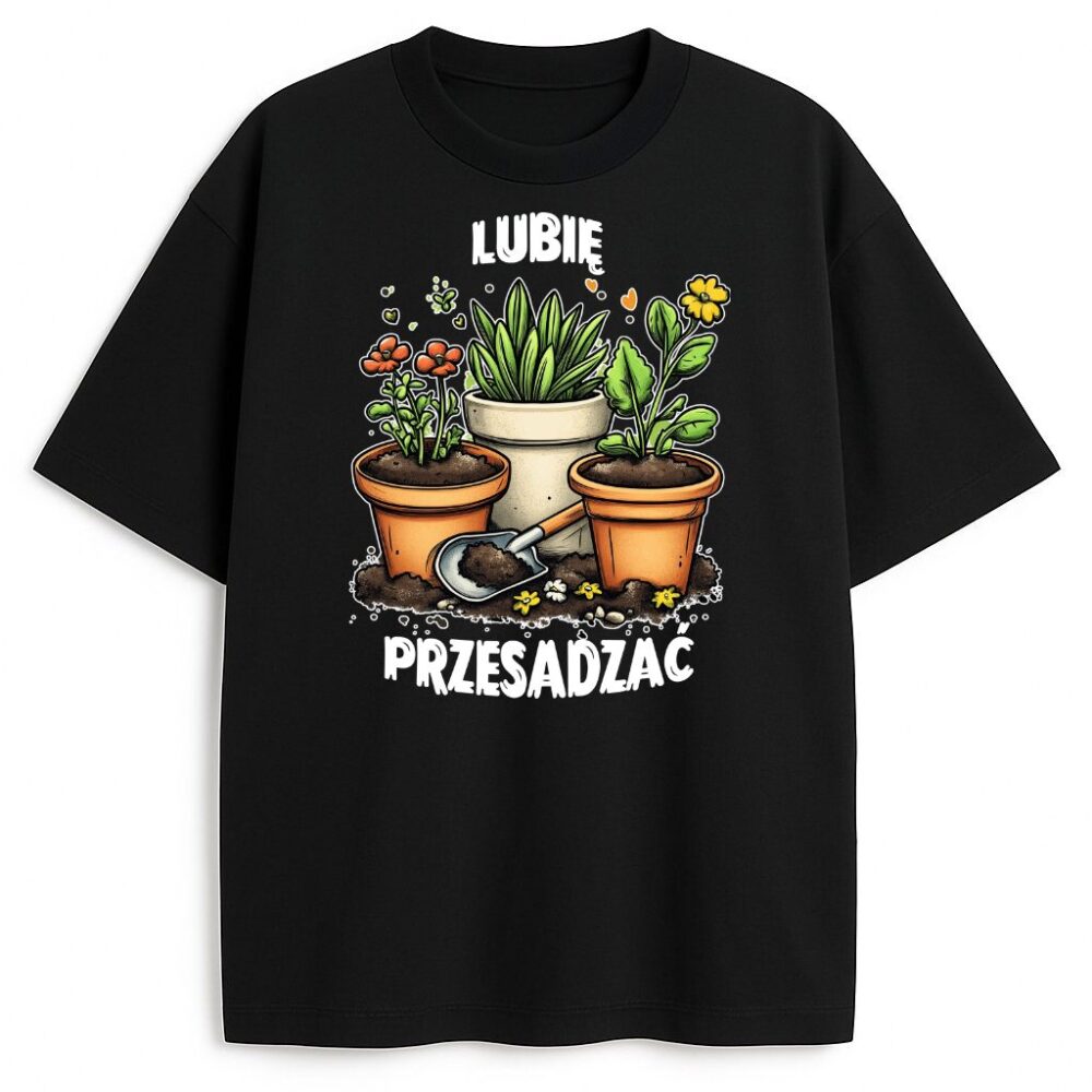 T-shirt Lubię Przesadzać z roślinami w doniczkach i żartobliwym napisem