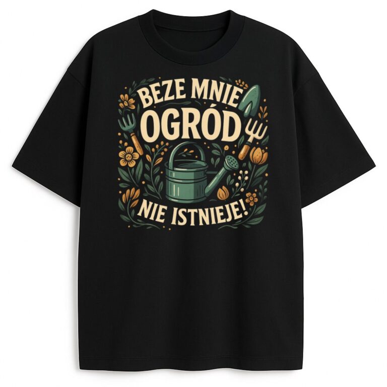 T-shirt Beze Mnie Ogród Nie Istnieje