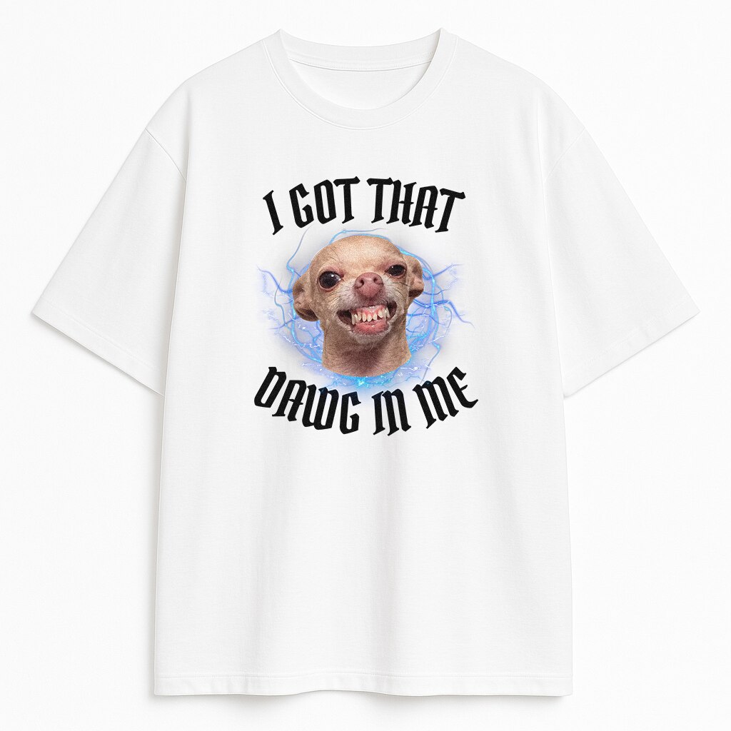 biała koszulka z Chihuahua i napisem I GOT THAT DAWG IN ME