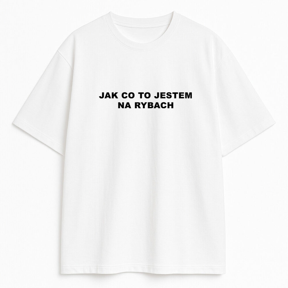T-shirt Jak Co To Jestem Na Rybach — zdjęcie 2