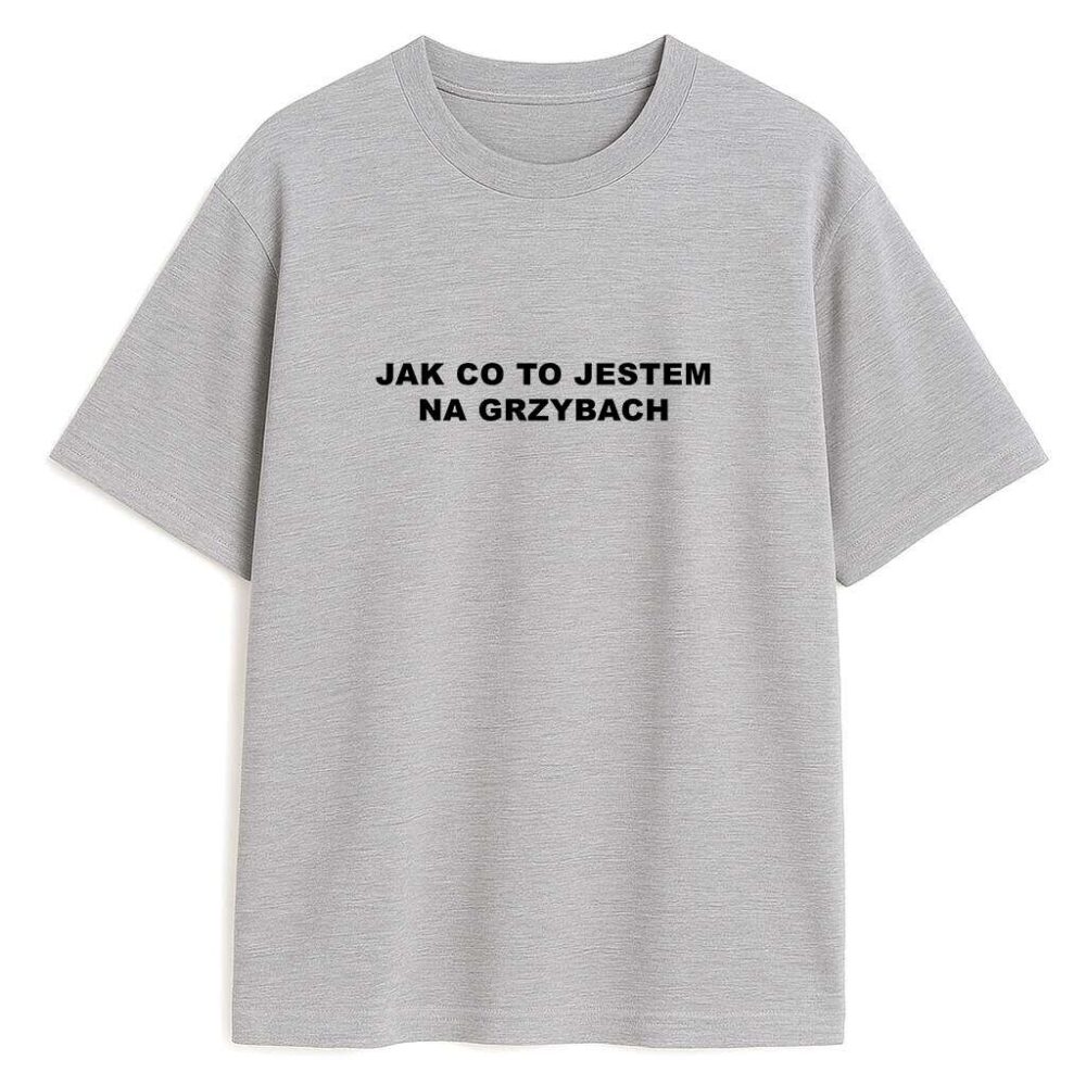 T-shirt Jak Co To Jestem Na Grzybach — zdjęcie 3